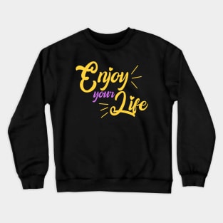 Enjoy your life Crewneck Sweatshirt